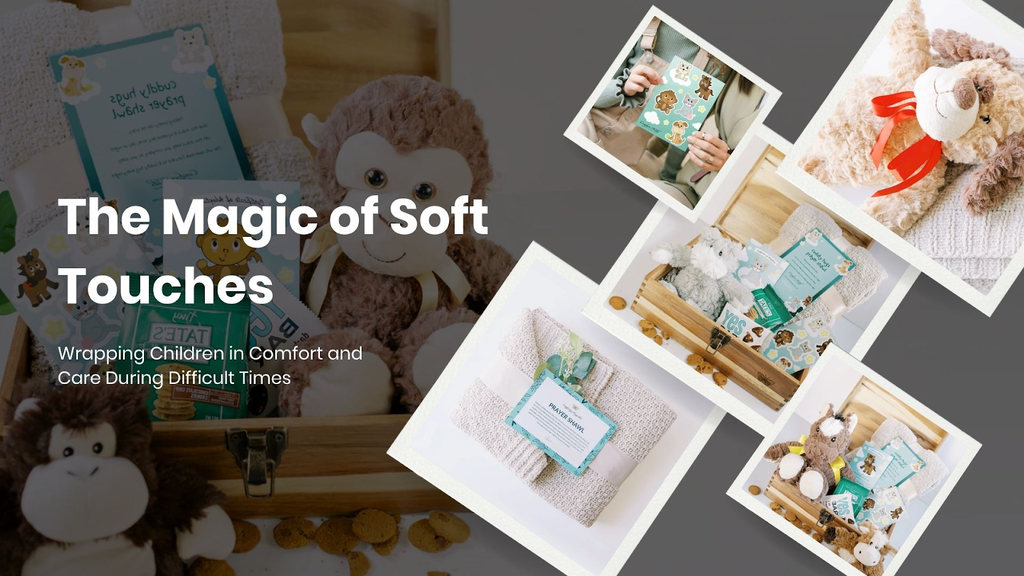 The Magic of Soft Touches: Wrapping Children in Comfort and Care During Difficult Times